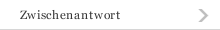 Zwischenantwort